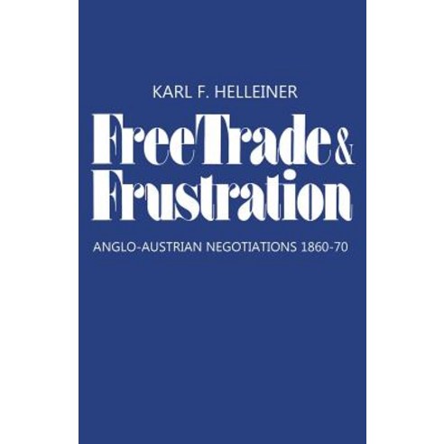 Free Trade and Frustration: Anglo-Austrian Negotiations 1860-70 Paperback, University of Toronto Press