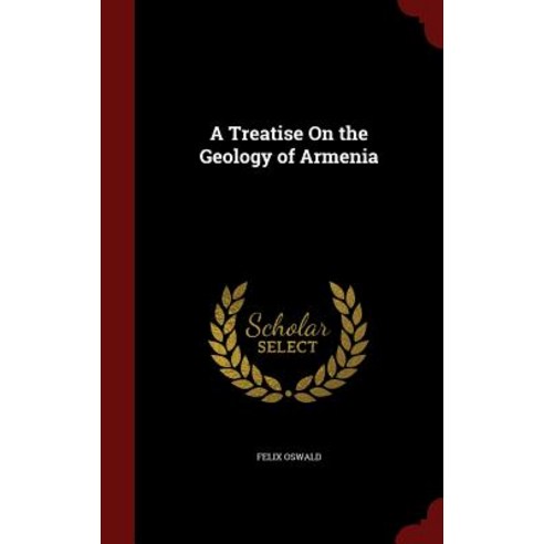 A Treatise on the Geology of Armenia Hardcover, Andesite Press