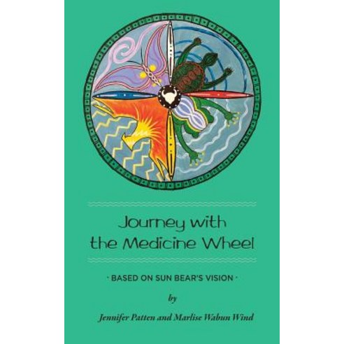 Journey with the Medicine Wheel: Based on Sun Bear''s Vision Paperback, Createspace Independent Publishing Platform