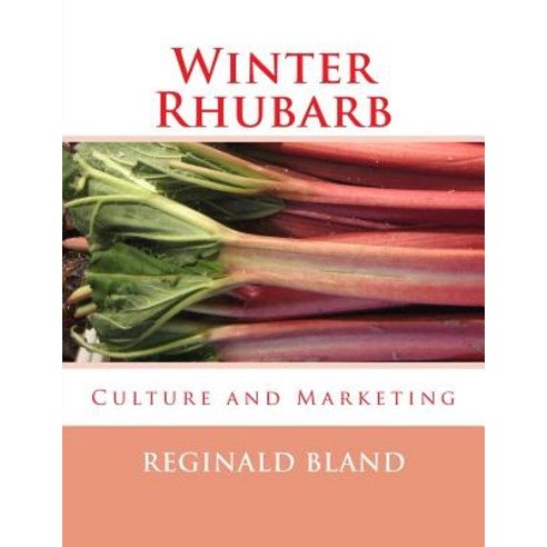 Winter Rhubarb: Culture and Marketing Paperback, Createspace Independent Publishing Platform