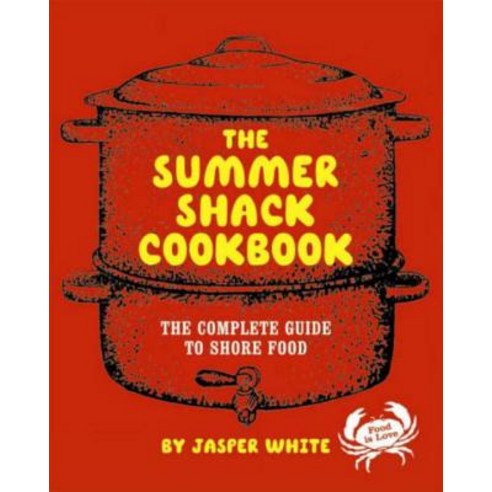 The Summer Shack Cookbook: The Complete Guide to Shore Food Hardcover, W. W. Norton & Company