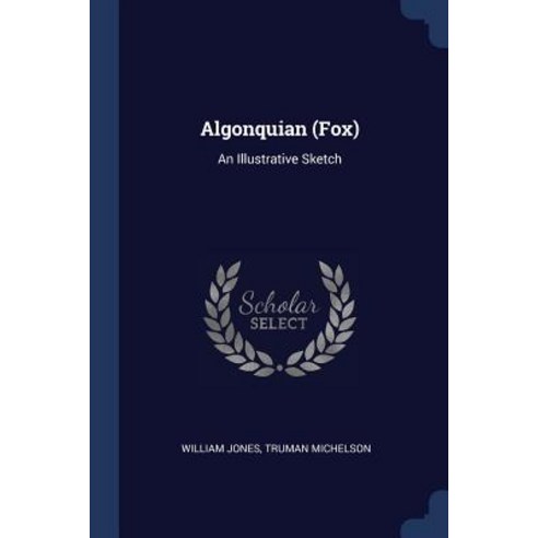 Algonquian (Fox): An Illustrative Sketch Paperback, Sagwan Press
