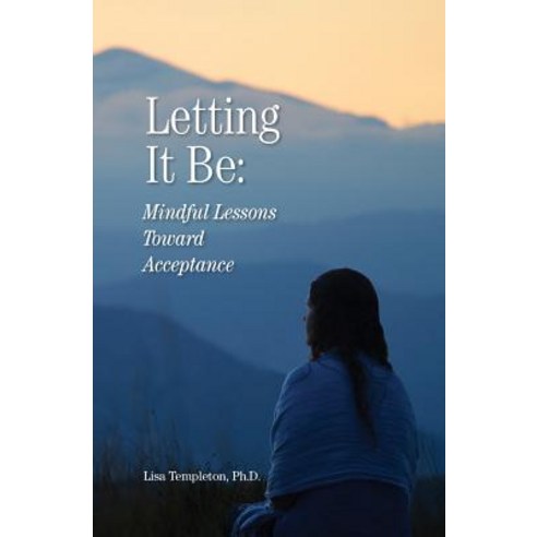 Letting It Be: Mindful Lessons Toward Acceptance Paperback, Templetown Publishing