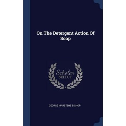On the Detergent Action of Soap Hardcover, Sagwan Press