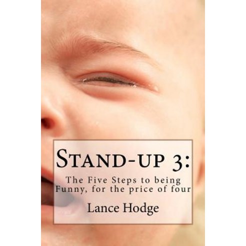 Stand-Up 3: The Five Steps to Being Funny for the Price of Four Paperback, Createspace Independent Publishing Platform