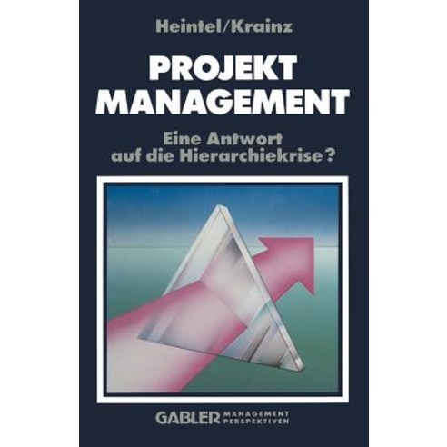 Projektmanagement: Eine Antwort Auf Die Hierarchiekrise? Paperback, Gabler Verlag