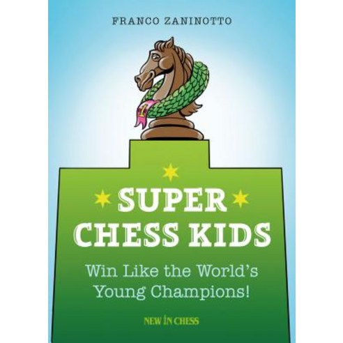 Super Chess Kids: Win Like the World''s Young Champions Paperback, New in Chess
