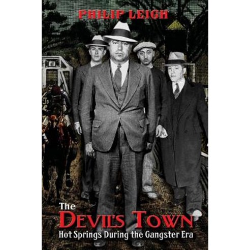 The Devil''s Town: Hot Springs During the Gangster Era Paperback, Shotwell Publishing LLC