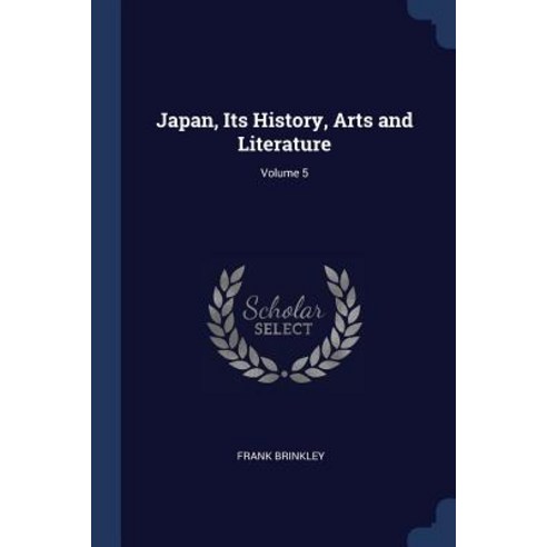 Japan Its History Arts and Literature; Volume 5 Paperback, Sagwan Press