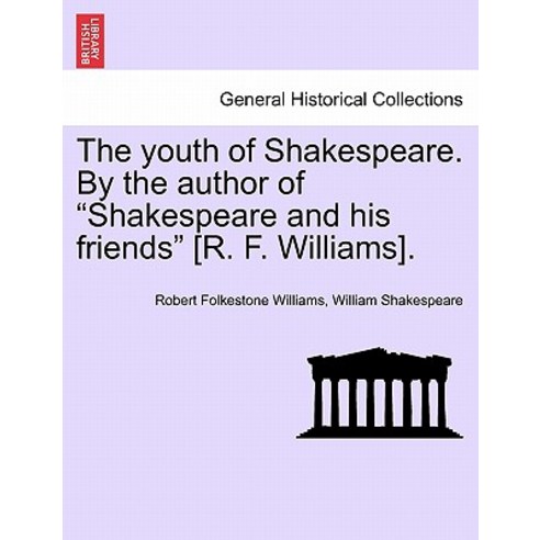 The Youth of Shakespeare. by the Author of "Shakespeare and His Friends" [R. F. Williams]. Paperback, British Library, Historical Print Editions