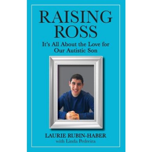 Raising Ross: It''s All about the Love for Our Autistic Son Paperback, Special Needs Parent Consulting LLC