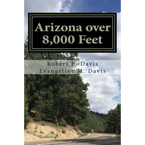 Arizona Over 8 000 Feet: Arizona''s Highest Roads Paperback, Quiet Creek Corporation