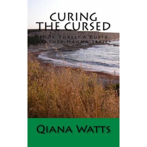 Curing the Cursed: Book Three: A Cupid Heather Hanna Series Paperback, Createspace Independent Publishing Platform
