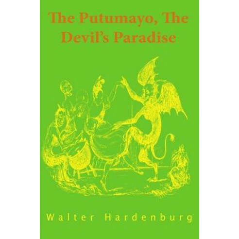 The Putumayo the Devil''s Paradise Paperback, Createspace Independent Publishing Platform
