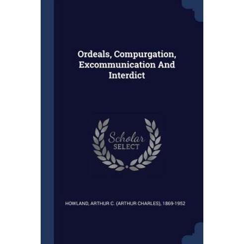 Ordeals Compurgation Excommunication and Interdict Paperback, Sagwan Press