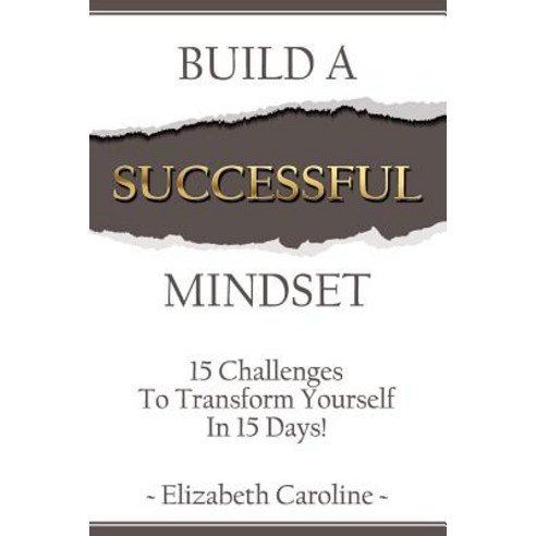 Build a Successful Mindset: 15 Challenges to Transform Yourself in 15 Days! Paperback, Createspace Independent Publishing Platform