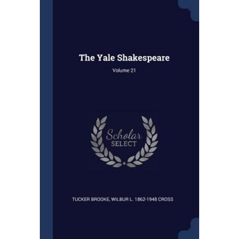 The Yale Shakespeare; Volume 21 Paperback, Sagwan Press