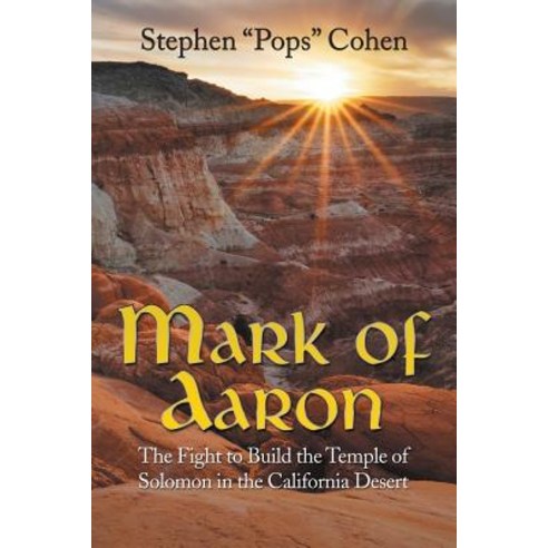 Mark of Aaron: The Fight to Build the Temple of Solomon in the California Desert Paperback, iUniverse