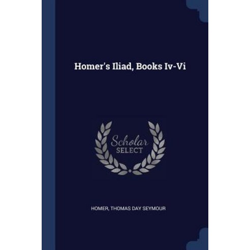 Homer''s Iliad Books IV-VI Paperback, Sagwan Press