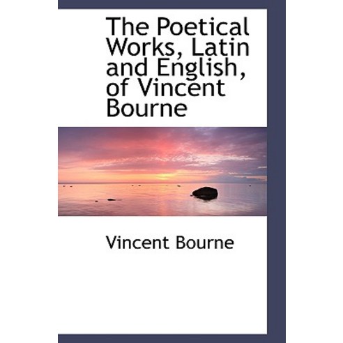 The Poetical Works Latin and English of Vincent Bourne Paperback, BiblioLife