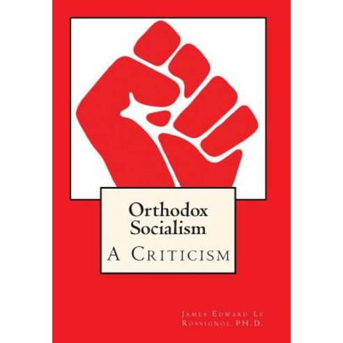 Orthodox Socialism: A Criticism Paperback, Createspace