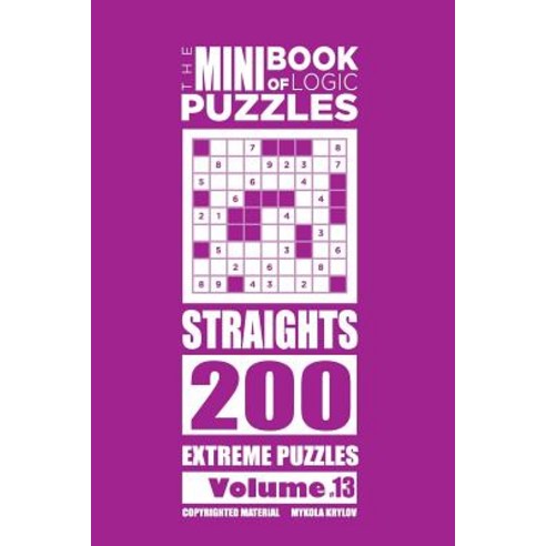 The Mini Book of Logic Puzzles - Straights 200 Extreme (Volume 13) Paperback, Createspace Independent Publishing Platform