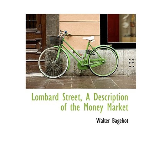 Lombard Street a Description of the Money Market Hardcover, BiblioLife