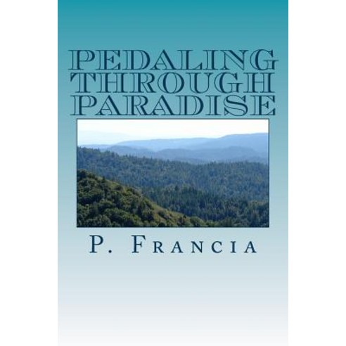 Pedaling Through Paradise: A Bicycling Adventure from Ohio to Colorado and Beyond Paperback, Createspace Independent Publishing Platform