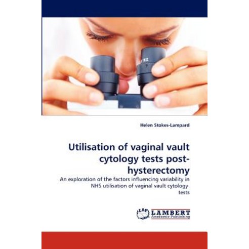 Utilisation of Vaginal Vault Cytology Tests Post-Hysterectomy Paperback, LAP Lambert Academic Publishing