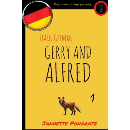 Learn German - Gerry and Alfred: Easy Stories to Keep You Going Paperback, Createspace Independent Publishing Platform
