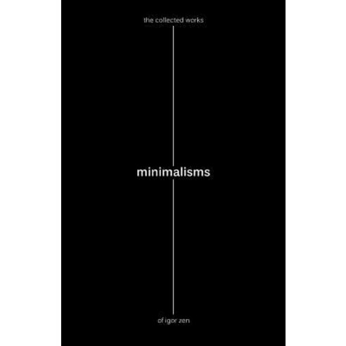 Minimalisms: The Collected Works of Igor Zen Paperback, Createspace Independent Publishing Platform