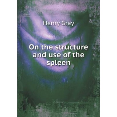 On the Structure and Use of the Spleen Paperback, Book on Demand Ltd.