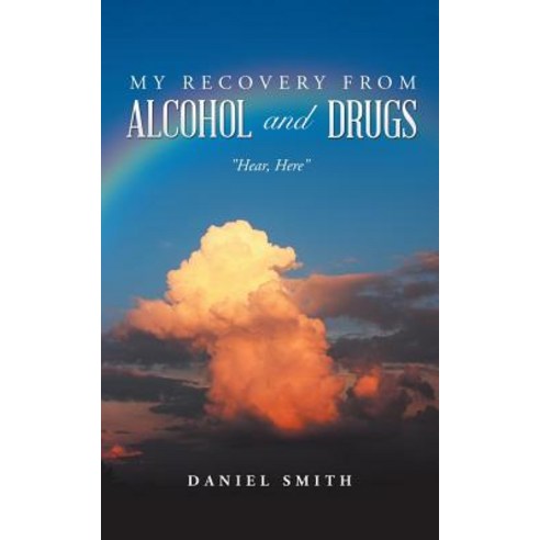 My Recovery from Alcohol and Drugs: Hear Here Paperback, Balboa Press
