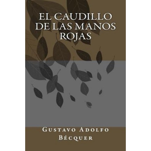 El Caudillo de Las Manos Rojas Paperback, Createspace Independent Publishing Platform