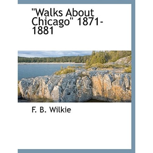 Walks about Chicago 1871-1881 Paperback, BCR (Bibliographical Center for Research)
