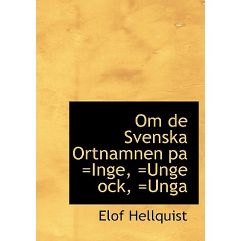 Om de Svenska Ortnamnen Pa =Inge =Unge Ock =Unga Hardcover, BiblioLife