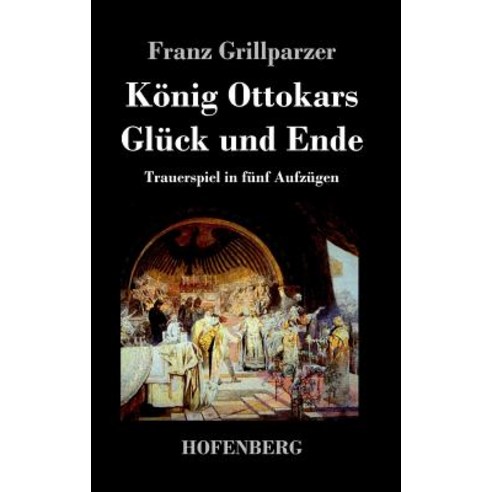 Konig Ottokars Gluck Und Ende Hardcover, Hofenberg