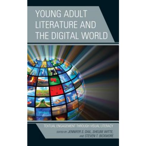 Young Adult Literature and the Digital World: Textual Engagement Through Visual Literacy Hardcover, Rowman & Littlefield Publishers