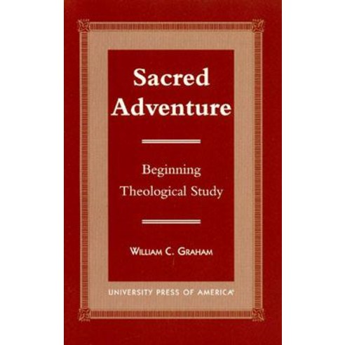 Sacred Adventure: Beginning Theological Study Paperback, University Press of America