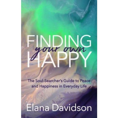 Finding Your Own Happy: The Soul-Searcher''s Guide to Peace and Happiness in Everyday Life Paperback, Morgan James Publishing