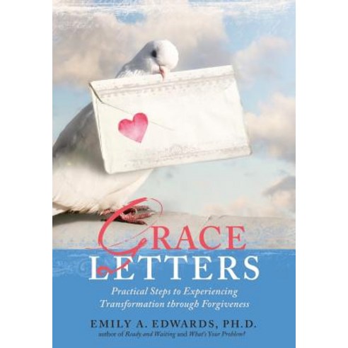 Grace Letters: Practical Steps to Experiencing Transformation Through Forgiveness Paperback, Living Hope Publishing