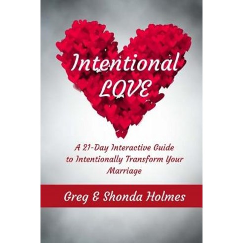 Intentional Love: A 21 Day Interactive Guide to Intentionally Transform Marriages Paperback, Createspace Independent Publishing Platform