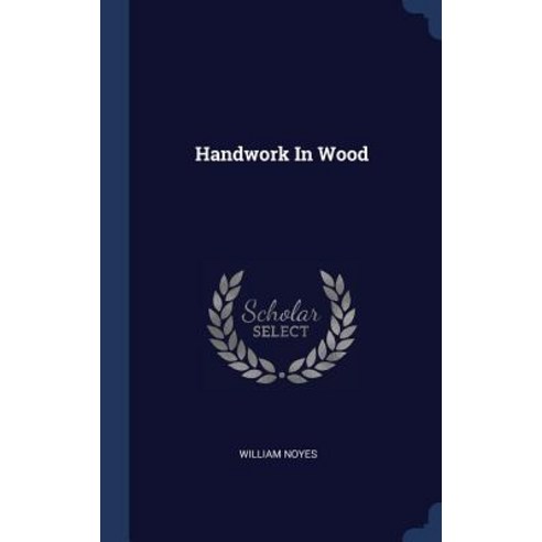 Handwork in Wood Hardcover, Sagwan Press