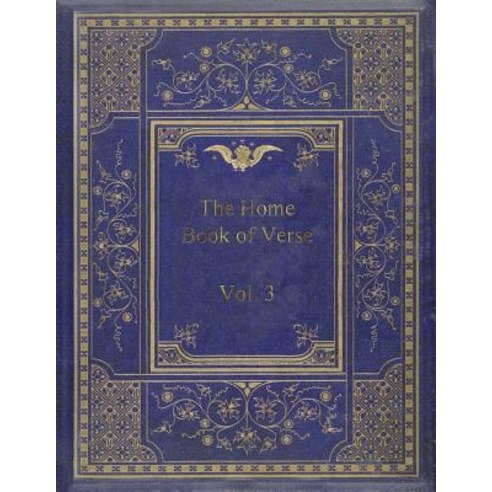 The Home Book of Verse: Vol. 3 Paperback, Createspace Independent Publishing Platform