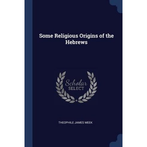 Some Religious Origins of the Hebrews Paperback, Sagwan Press