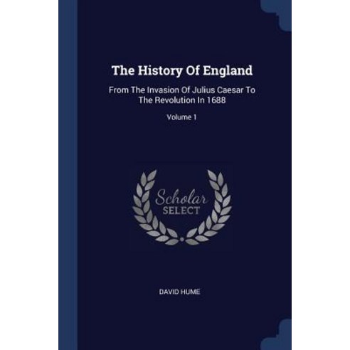 The History of England: From the Invasion of Julius Caesar to the Revolution in 1688; Volume 1 Paperback, Sagwan Press