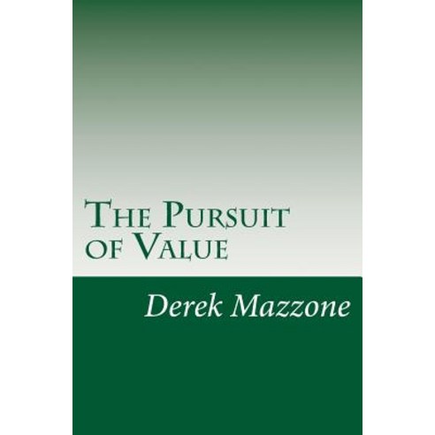 The Pursuit of Value: A Philosophy of Loss and Equanimity Paperback, Createspace Independent Publishing Platform