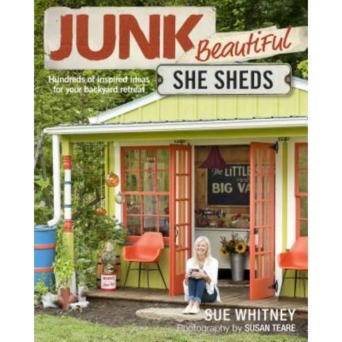 Junk Beautiful: She Sheds: Hundreds of Inspired Ideas for Your Backyard Retreat Paperback, Taunton Press