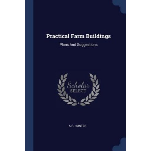 Practical Farm Buildings: Plans and Suggestions Paperback, Sagwan Press