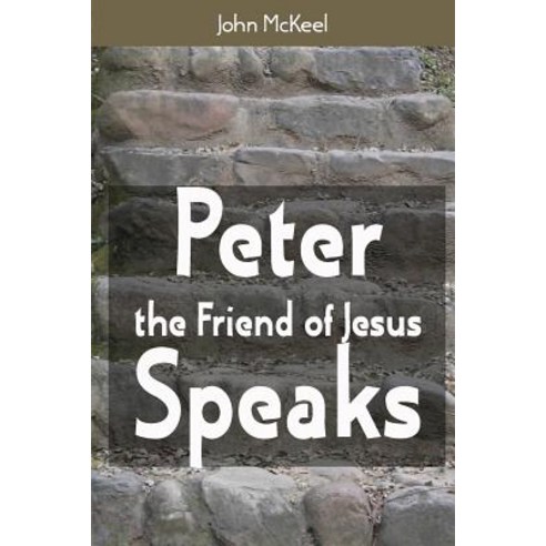 Peter the Friend of Jesus Speaks Paperback, Createspace Independent Publishing Platform